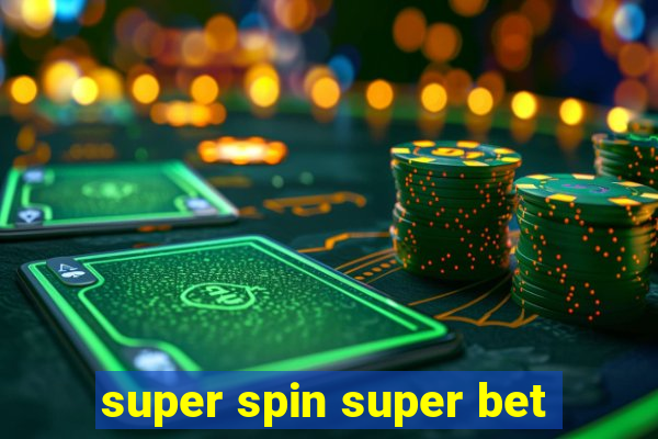 super spin super bet